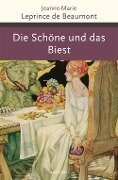 Die Schöne und das Biest und andere französische Märchen - Jeanne-Marie Leprince De Beaumont