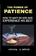 The Power Of Patience - Faithful G. Writer