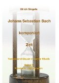 Johann Sebastian Bach komponiert Zeit - Ulrich Siegele