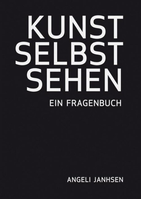 Angeli Janhsen  KUNST SELBST SEHEN  Ein Fragenbuch - Angeli Janhsen