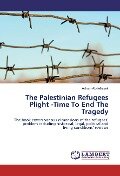 The Palestinian Refugees Plight -Time To End The Tragedy - Adnan Abdelrazek