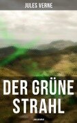 Der grüne Strahl: Liebesroman - Jules Verne