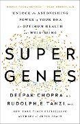 Super Genes: Unlock the Astonishing Power of Your DNA for Optimum Health and Well-Being - Deepak Chopra, Rudolph E. Tanzi