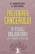 Prevenirea cancerului. 10 reguli obligatorii pentru sanatate ¿i via¿a lunga - Richard Béliveau, Denis Gingras