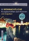 K.L.A.R.-Storys 16 weihnachtliche Kurzgeschichten - Petra Bartoli Y Eckert