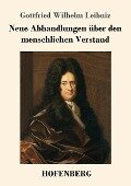 Neue Abhandlungen über den menschlichen Verstand - Gottfried Wilhelm Leibniz