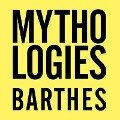 Mythologies: The Complete Edition, in a New Translation - Roland Barthes