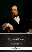 Reprinted Pieces by Charles Dickens (Illustrated) - Charles Dickens