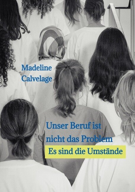 Unser Beruf ist nicht das Problem. Es sind die Umstände - Madeline Calvelage