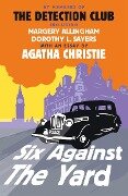 Six Against the Yard - The Detection Club, Agatha Christie, Margery Allingham, Dorothy L. Sayers, Freeman Wills Crofts
