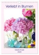 Verliebt in Blumen (Wandkalender 2025 DIN A4 hoch), CALVENDO Monatskalender - Gisela Kruse