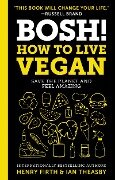 BOSH!: How to Live Vegan - Ian Theasby, Henry David Firth