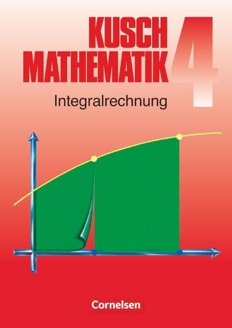 Kusch. Mathematik 4. Integralrechnung - Heinz Jung, Lothar Kusch, Hans-Joachim Rosenthal, Karlheinz Rüdiger