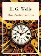 Cover-Bild zum Titel 'H. G. Wells: Die Zeitmaschine. Vollständige Neuausgabe' von 'H. G. Wells'
