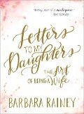 Letters to My Daughters - Barbara Rainey