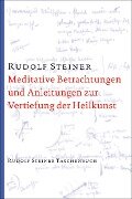 Meditative Betrachtungen und Anleitungen zur Vertiefung der Heilkunst - Rudolf Steiner