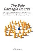 The Dale Carnegie Course on Effective Speaking, Personality Development, and the Art of How to Win Friends & Influence People - Dale Carnegie