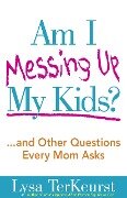 Am I Messing Up My Kids? - Lysa TerKeurst