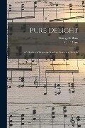 Pure Delight: a Collection of Songs and Services for Sunday Schools - 