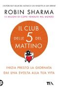 Cover-Bild zum Titel 'Il club delle 5 del mattino. Inizia presto la giornata, dai una svolta alla tua vita' von 'Robin S. Sharma'