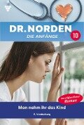 Dr. Norden - Die Anfänge 10 - Arztroman - Patricia Vandenberg