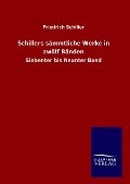 Schillers sämmtliche Werke in zwölf Bänden - Friedrich Schiller