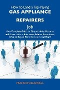 How to Land a Top-Paying Gas appliance repairers Job: Your Complete Guide to Opportunities, Resumes and Cover Letters, Interviews, Salaries, Promotions, What to Expect From Recruiters and More - Frances Villarreal