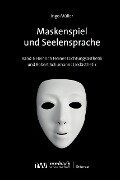 Maskenspiel und Seelensprache - Ingo Müller