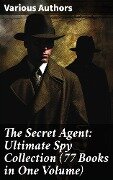 Cover-Bild zum Titel 'The Secret Agent: Ultimate Spy Collection (77 Books in One Volume)' von 'James Fenimore Cooper, Fred M. White, Robert Baden-Powell, John R. Coryell, E. Philips Oppenheim'