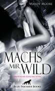 Machs mir wild | Erotische Geschichten - Mandy Moore, Rebecca Perkins, Renee Reilly, Ruby Tyler Reese, Allyson Murphy