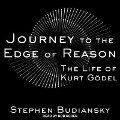 Journey to the Edge of Reason: The Life of Kurt Gödel - Stephen Budiansky