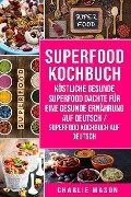 Superfood-Kochbuch Köstliche gesunde Superfood dachte für eine gesunde Ernährung Auf Deutsch/ Superfood Kochbuch auf Deutsch - Charlie Mason