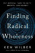 Finding Radical Wholeness - Ken Wilber