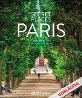 Secret Places Paris - Waltraud Pfister-Bläske