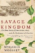 Savage Kingdom - Benjamin Woolley