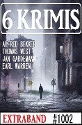 6 Krimis Extraband 1002 - Alfred Bekker, Jan Gardemann, Thomas West, Earl Warren