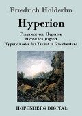 Fragment von Hyperion / Hyperions Jugend / Hyperion oder der Eremit in Griechenland - Friedrich Hölderlin