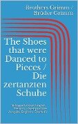 The Shoes that were Danced to Pieces / Die zertanzten Schuhe (Bilingual Edition: English - German / Zweisprachige Ausgabe: Englisch - Deutsch) - Jacob Grimm, Wilhelm Grimm