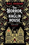The Horror of Haglin House - M. R. C. Kasasian