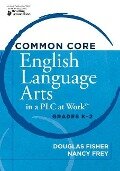Common Core English Language Arts in a Plc at Work(r), Grades K-2 - Douglas Fisher, Nancy Frey