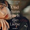 Cover-Bild zum Titel 'Und dann noch die Liebe (ungekürzt)' von 'Alexander Oetker'