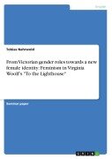 Cover-Bild zum Titel 'From Victorian gender roles towards a new female identity: Feminism in Virginia Woolf's "To the Lighthouse"' von 'Tobias Nahrwold'