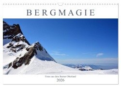 Bergmagie - Fotos aus dem Berner Oberland (Wandkalender 2026 DIN A3 quer), CALVENDO Monatskalender - Bettina Schnittert