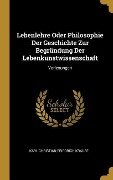 Lebenlehre Oder Philosophie Der Geschichte Zur Begründung Der Lebenkunstwissenschaft: Vorlesungen - Karl Christian Friedrich Krause