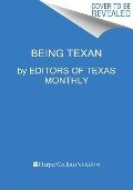 Being Texan - Editors of Texas Monthly