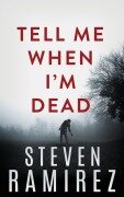 Cover-Bild zum Titel 'Tell Me When I'm Dead' von 'Steven Ramirez'