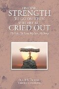 Finding Strength to go on When You are all Cried Out - Donald B. Thompson