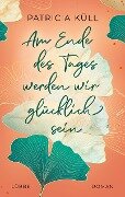 Cover-Bild zum Titel 'Am Ende des Tages werden wir glücklich sein' von 'Patricia Küll'