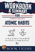 Workbook & Summary For James Clear's Atomic Habits An Easy & Proven Way to Build Good Habits & Break Bad Ones (Workbooks) - Book Tigers