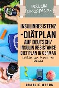 Insulinresistenz-Diätplan Auf Deutsch/ Insulin resistance diet plan In German: Leitfaden zum Beenden von Diabetes - Charlie Mason